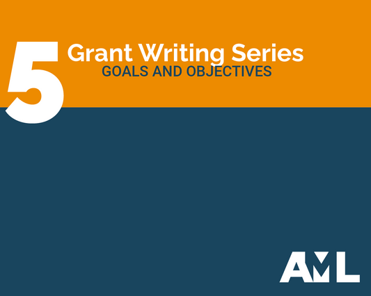Grants Series: Goals and Objectives .